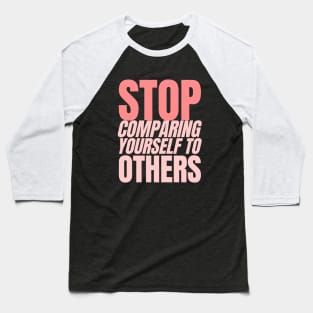 Stop comparing yourself with Others Baseball T-Shirt